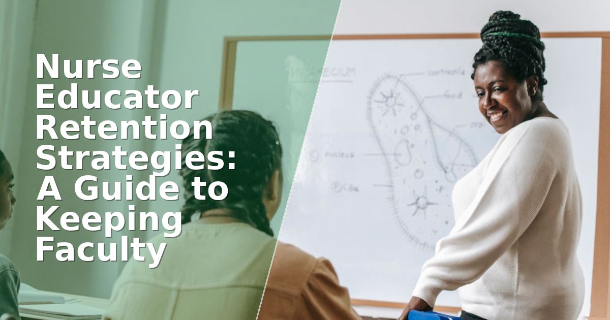 Nurse Educator Retention Strategies: A Guide to Keeping Faculty