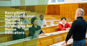 Recruiting Non-Traditional Nursing Students: Strategies for Nurse Educators