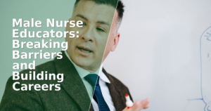 Male Nurse Educators: Breaking Barriers and Building Careers