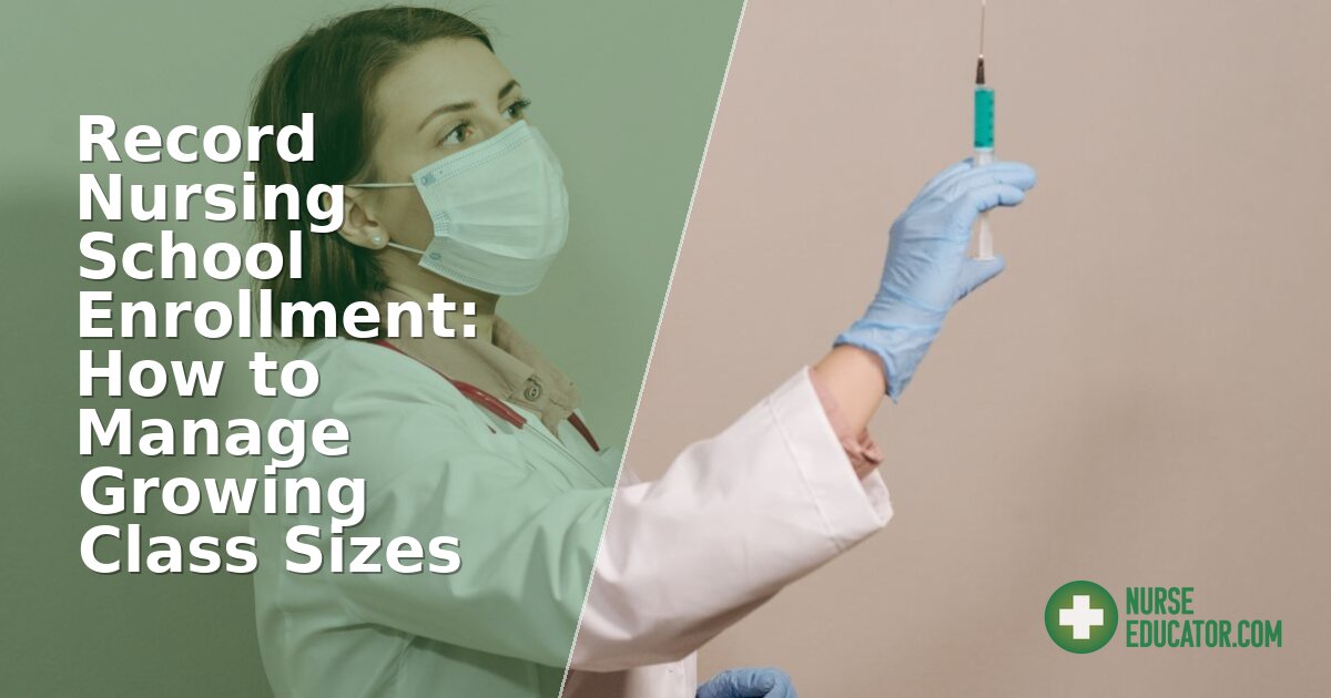 Nursing School Enrollment: How to Manage Growing Class Sizes
