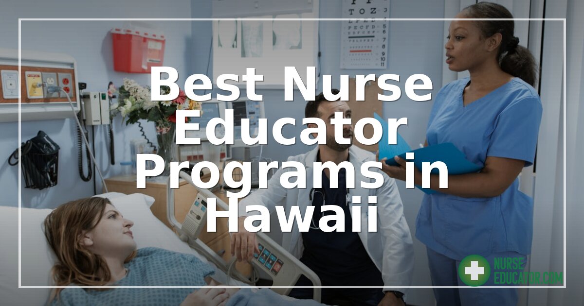 Best Nurse Educator Programs in Hawaii (2026 Guide)