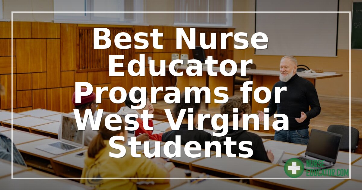 Best Nurse Educator Programs for West Virginia Students