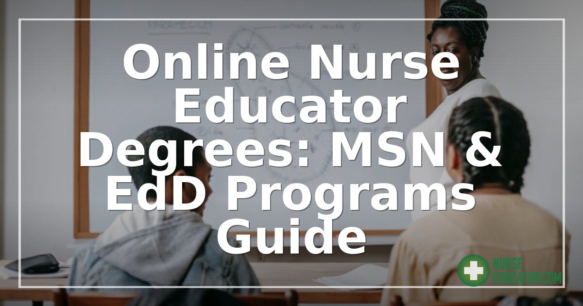 Online Nurse Educator Degrees: MSN & EdD Programs Guide