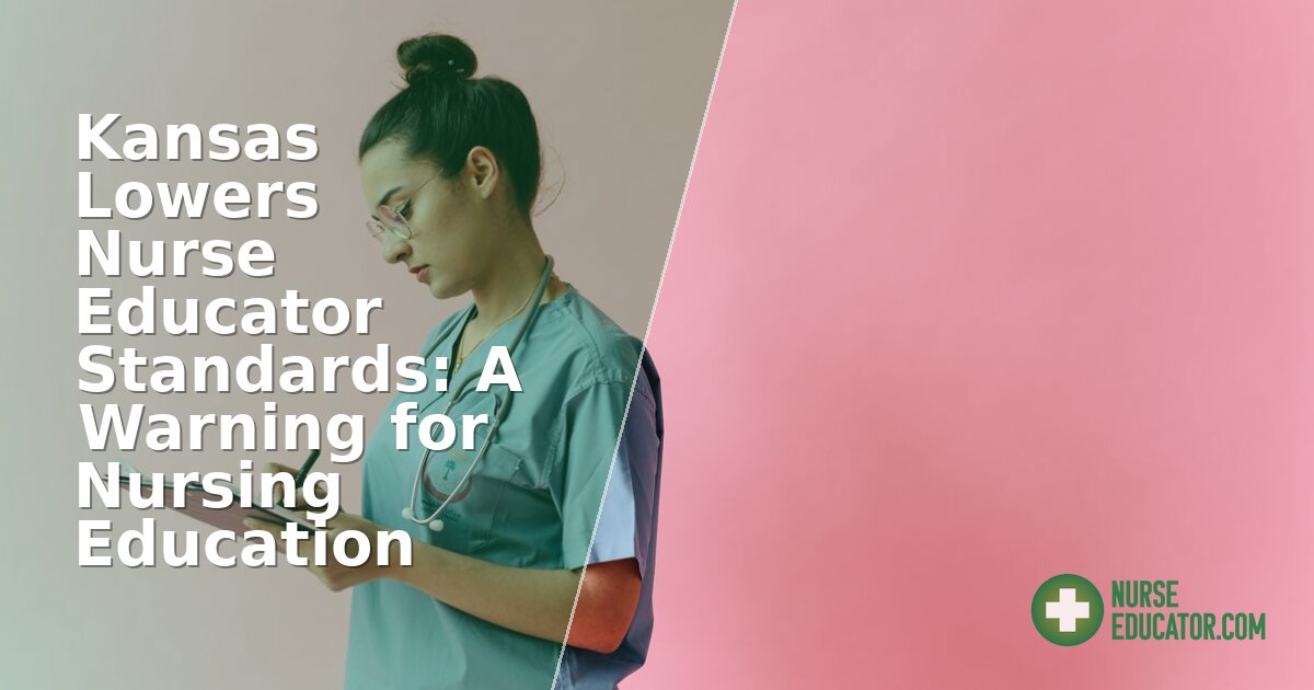 Kansas Lowers Nurse Educator Standards: A 2026 Warning for Nursing Education