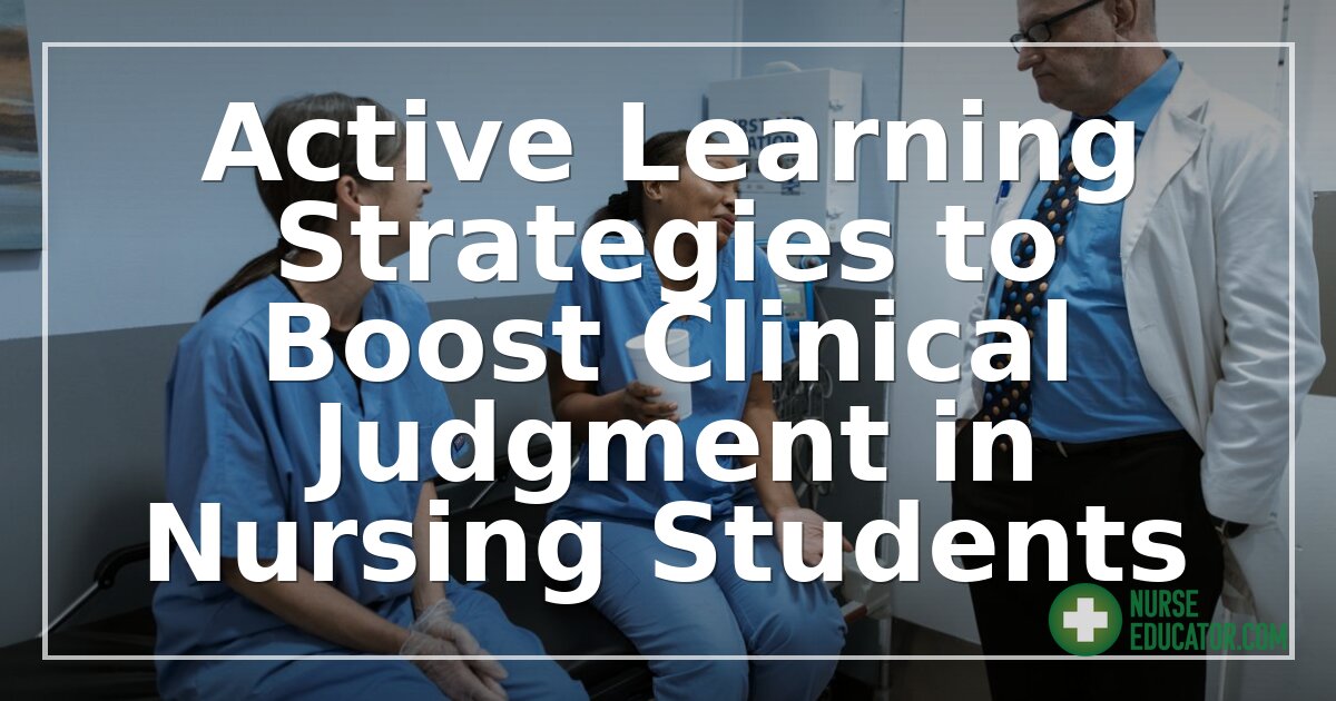 Active Learning Strategies to Boost Clinical Judgment in Nursing