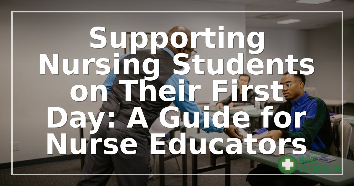 First Day of Nursing School: An Educator’s Guide to Support
