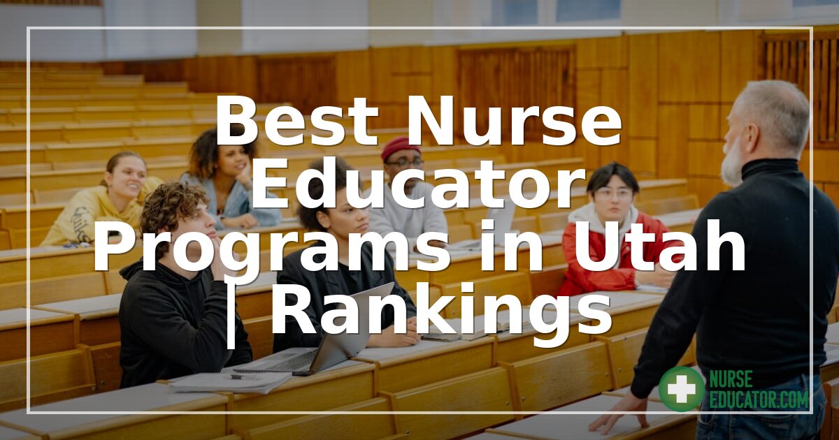 Best Nurse Educator Programs in Utah | 2026 Rankings