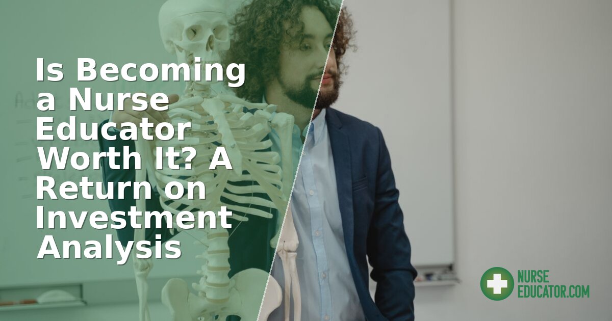 Is Becoming a Nurse Educator Worth It? 2026 ROI Analysis