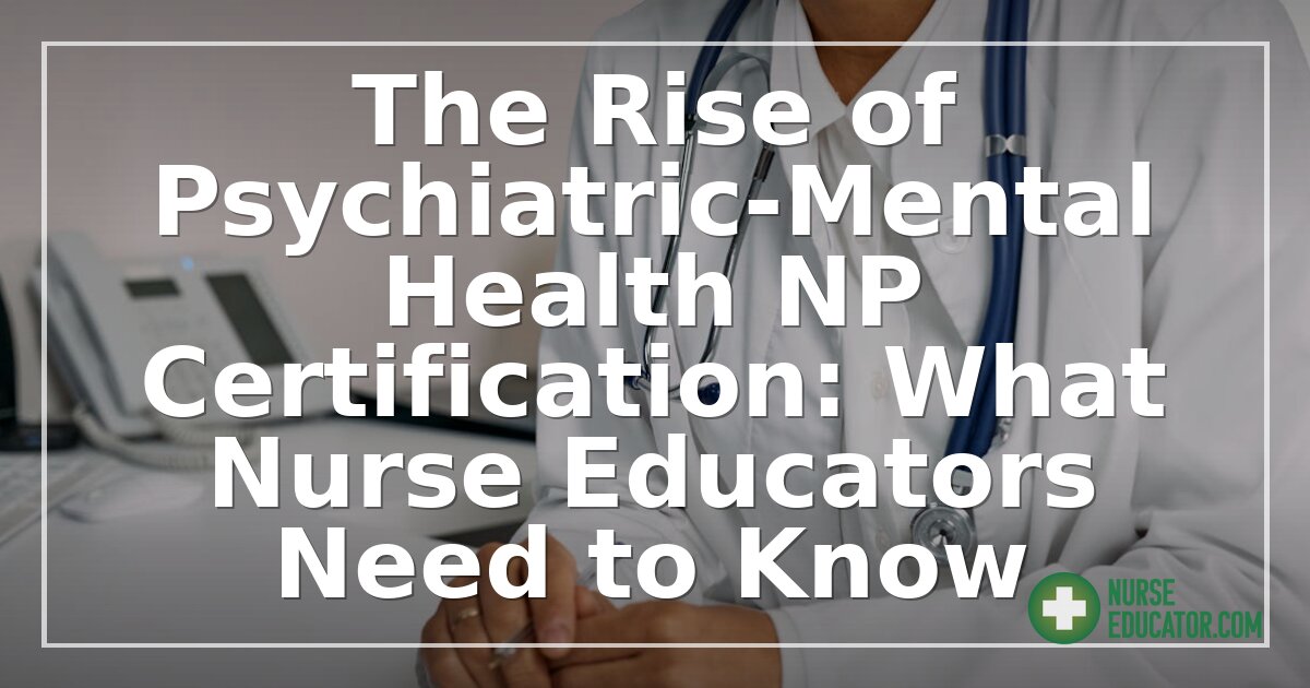 PMHNP Certification Trends: What Nurse Educators Must Know
