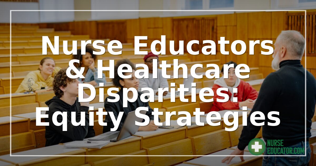 Nurse Educators & Healthcare Disparities: Equity Strategies