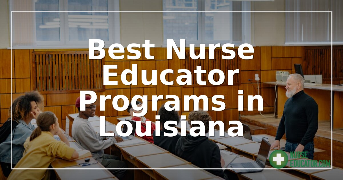 Best Nurse Educator Programs in Louisiana (2026 Guide)