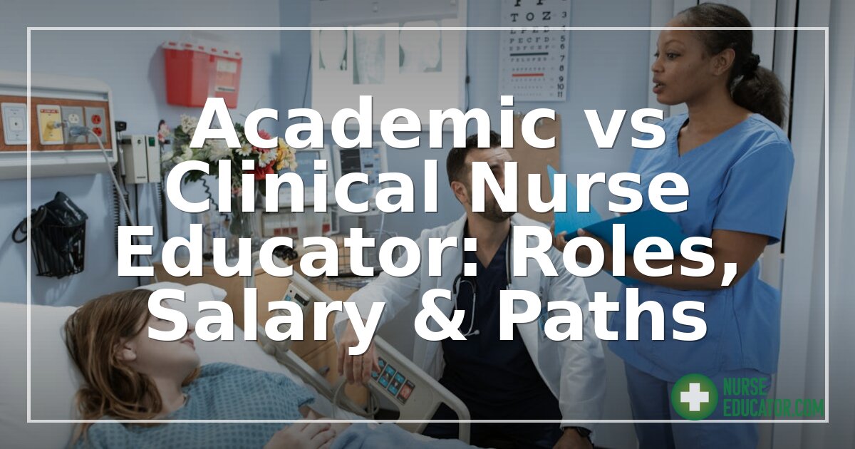 Academic vs Clinical Nurse Educator: Roles, Salary & Paths