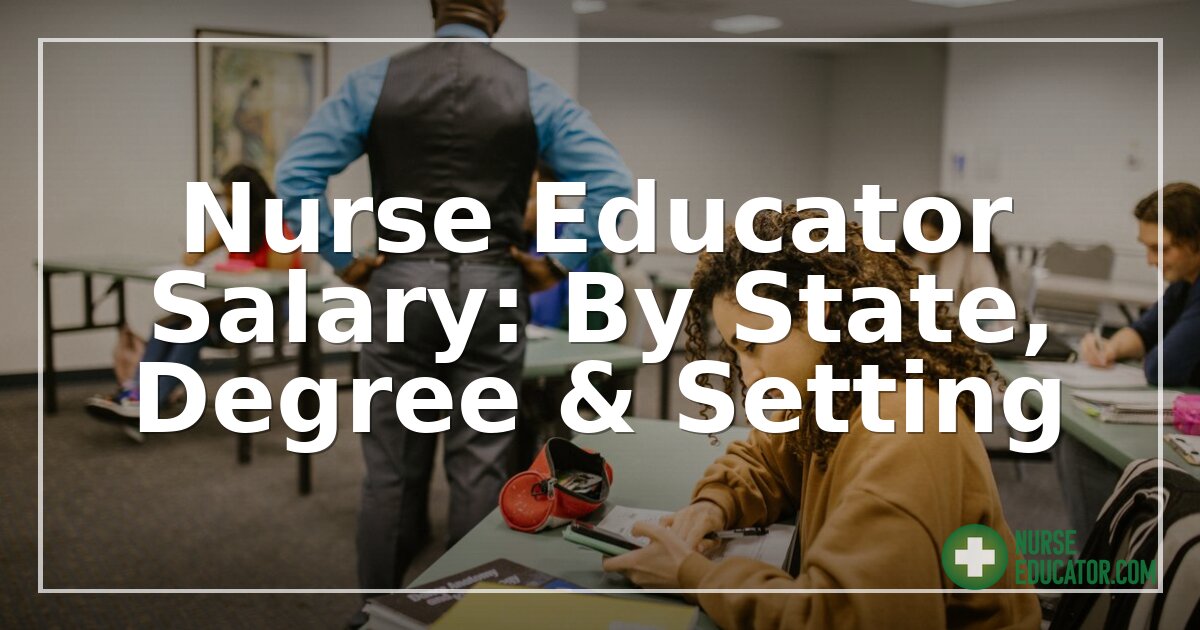 Nurse Educator Salary: By State, Degree & Setting (2026)