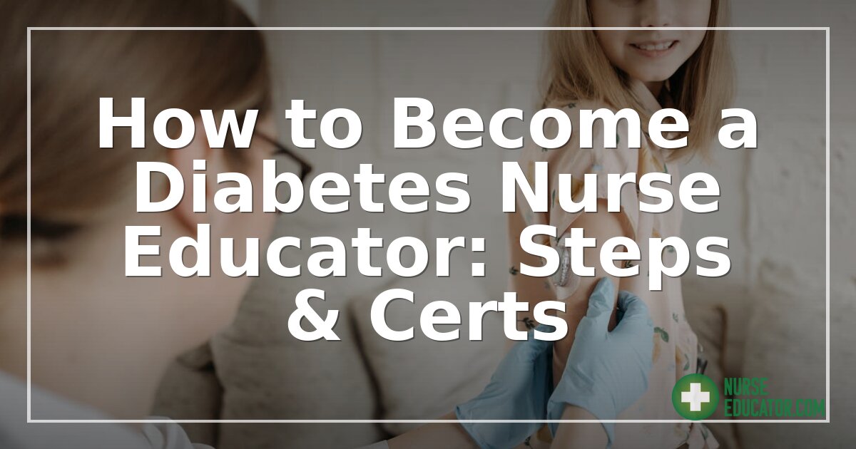 How to Become a Diabetes Nurse Educator: Steps & Certs