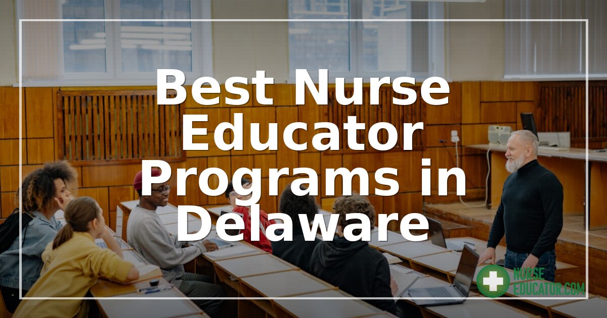 Best Nurse Educator Programs in Delaware (2026 Guide)