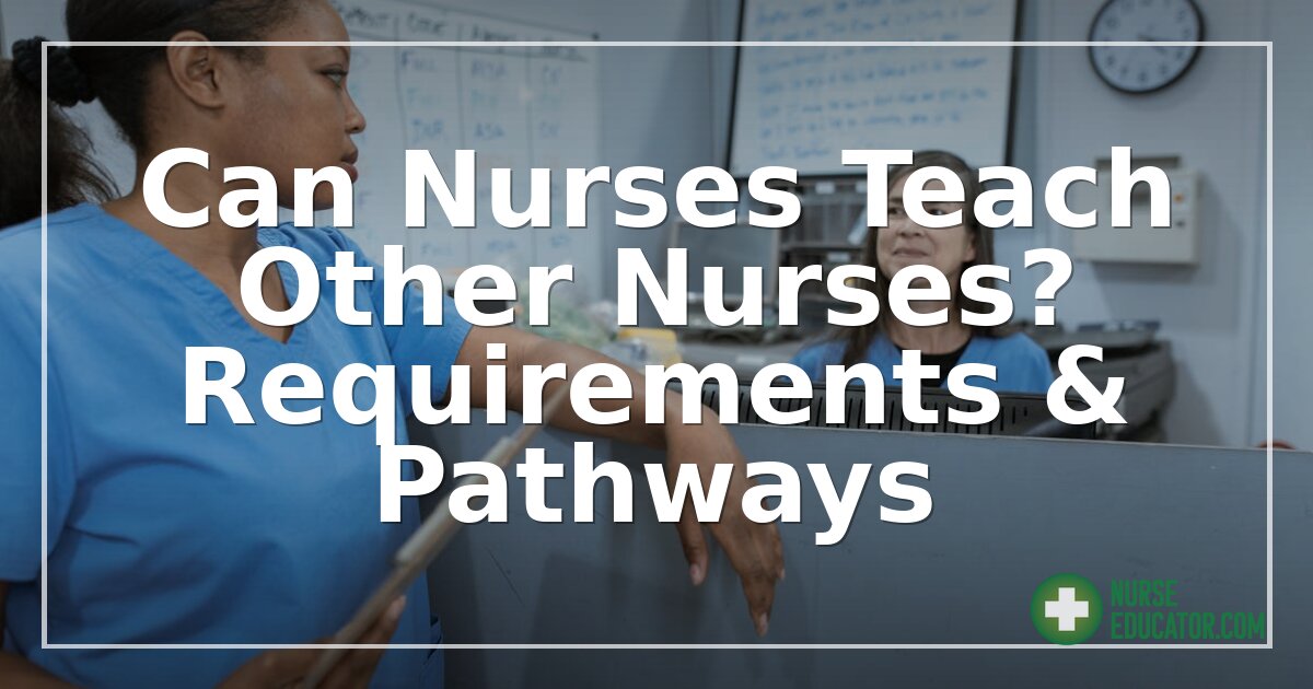 Can Nurses Teach Other Nurses? Requirements & Pathways
