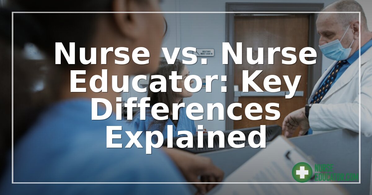 Nurse vs. Nurse Educator: Key Differences Explained (2026)
