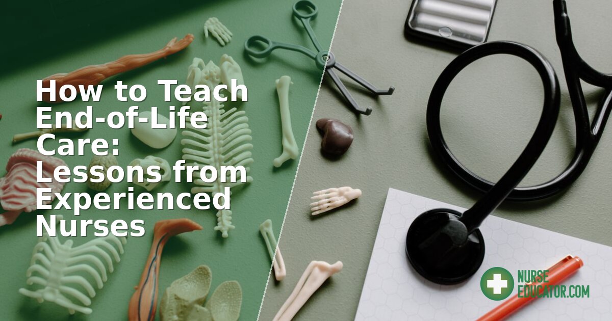 How to Teach End-of-Life Care: A Nurse Educator Guide