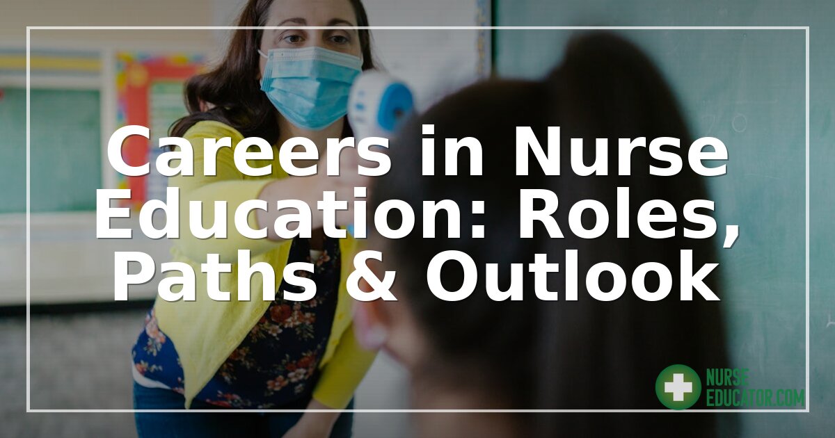 Careers in Nurse Education: Roles, Paths & Outlook (2026)