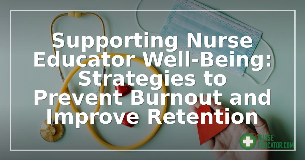 Nurse Educator Burnout Prevention: Strategies & Signs