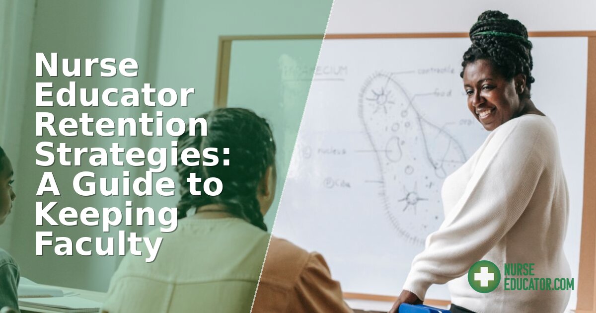 Nurse Educator Retention Strategies: A Guide to Keeping Faculty