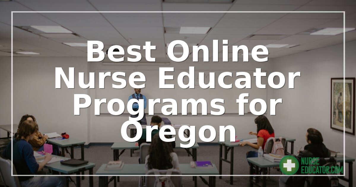 Best Online Nurse Educator Programs for Oregon (2026)