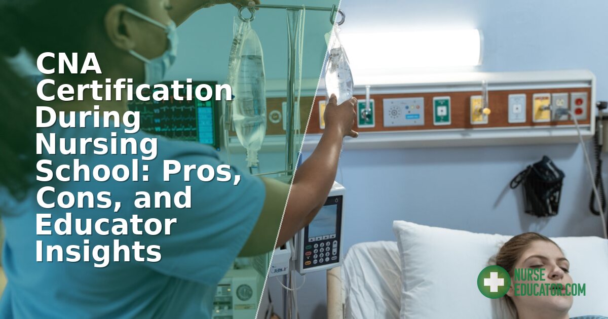 CNA Certification During Nursing School: Pros, Cons & Guide