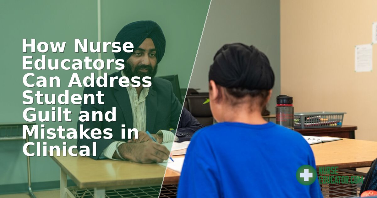 Nursing Student Guilt After Clinical Mistakes: Educator Guide